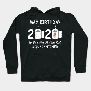 May Birthday 2020 Year When Shit Got Real Quarantined Hoodie